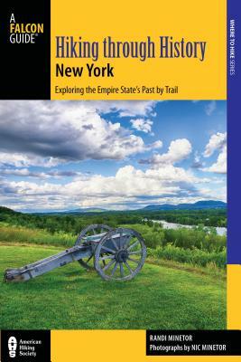 Hiking Through History New York: Exploring the Empire State's Past by Trail from Youngstown to Montauk by Randi Minetor