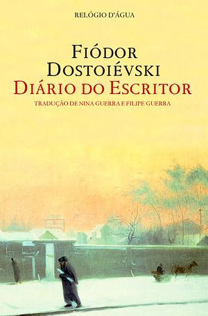 Diário do Escritor by Nina Guerra, Filipe Guerra, Fyodor Dostoevsky