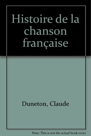 Histoire de La Chanson Francaise by Claude Duneton