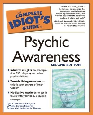 The Complete Idiot's Guide to Psychic Awareness by Lynn A. Robinson, LaVonne Carlson-Finnerty, Katherine A. Gleason