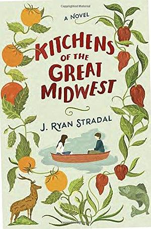 Kitchens of the Great Midwest: A Novel by J. Ryan Stradal, J. Ryan Stradal