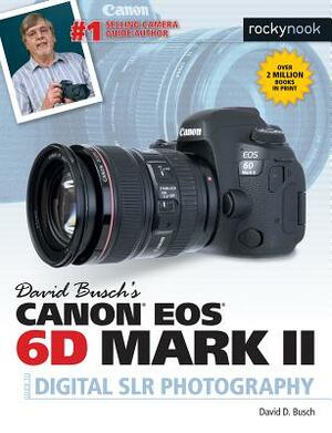 David Busch's Canon EOS 6d Mark II Guide to Digital Slr Photography by David D. Busch