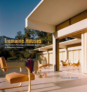 Tremaine Houses: One Family's Patronage of Domestic Architecture in Midcentury America by Volker M. Welter