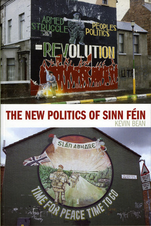 The New Politics of Sinn Féin by Kevin Bean