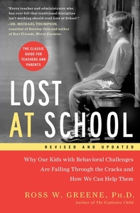 Lost at School: Why Our Kids with Behavioral Challenges Are Falling Through the Cracks and How We Can Help Them by Ross W. Greene