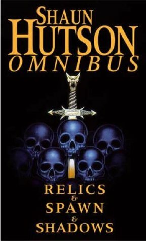 Omnibus: Relics / Spawn / Shadows by Shaun Hutson