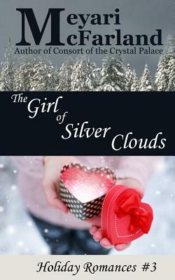 The Girl of Silver Clouds: Holiday Romances #3 by Meyari McFarland