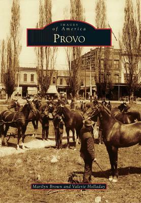 Provo by Marilyn Brown, Valerie Holladay