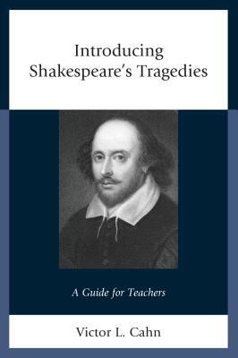 Introducing Shakespeare's Tragedies: A Guide for Teachers by Victor Cahn