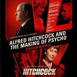 Alfred Hitchcock and the Making of Psycho by Stephen Rebello