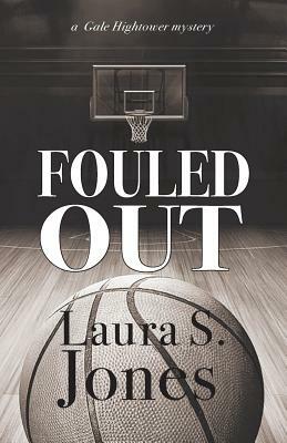 Fouled Out: a Gale Hightower mystery by Laura S. Jones