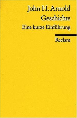 Geschichte: Eine Kurze Einführung by John H. Arnold, John H. Arnold