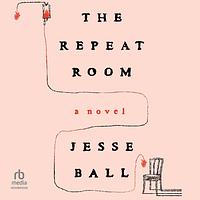 The Repeat Room by Jesse Ball