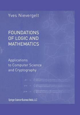 Foundations of Logic and Mathematics: Applications to Computer Science and Cryptography by Yves Nievergelt