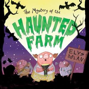 The Mystery of the Haunted Farm by Elys Dolan