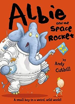 Albie And The (Super Duper, Intergalactic) Space Rocket by Andy Cutbill