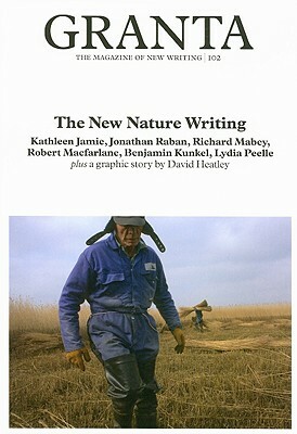 Granta 102: The New Nature Writing by 