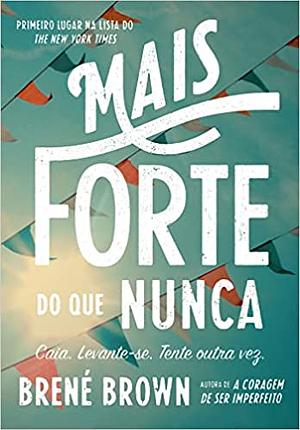 Mais forte do que nunca by Brené Brown