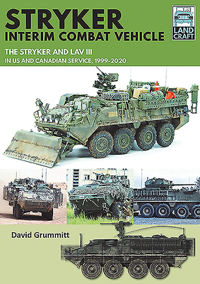 Stryker Interim Combat Vehicle: The Stryker and Lav III in Us and Canadian Service, 1999-2020 by David Grummitt