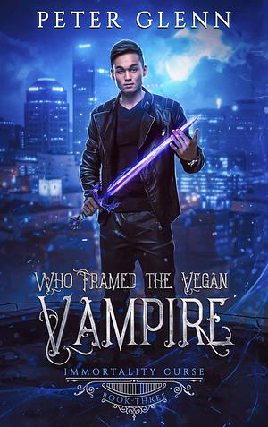 Who Framed the Vegan Vampire by Peter Glenn