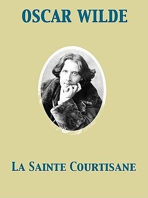 La Sainte Courtisane by Oscar Wilde