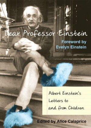 Dear Professor Einstein: Albert Einstein's Letters to and from Children by Albert Einstein