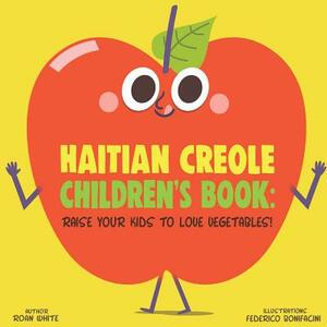 Haitian Creole Children's Book: Raise Your Kids to Love Vegetables! by Roan White