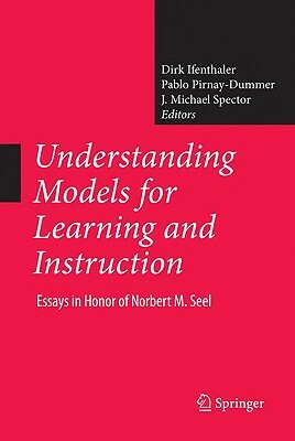 Understanding Models for Learning and Instruction:: Essays in Honor of Norbert M. Seel by 