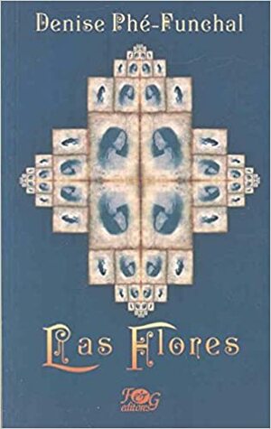 Las flores/ The Flowers by Denise Phe-Funchal