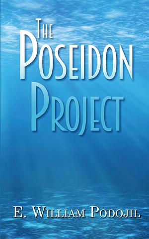 The Poseidon Project by E. William Podojil