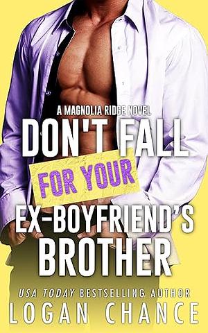 Don't Fall for Your Ex-Boyfriend's Brother by Logan Chance