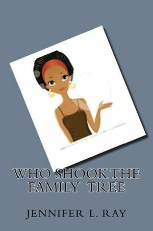 Who Shook The Family Tree: A Family Secrets Novel by Jennifer Ray