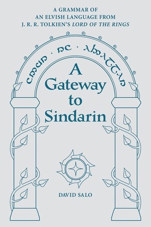 A Gateway to Sindarin: A Grammar of an Elvish Language from JRR Tolkien's Lord of the Rings by David Salo