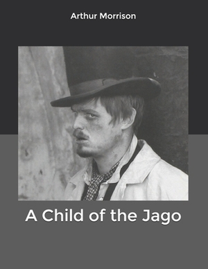 A Child of the Jago by Arthur Morrison