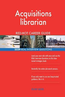 Acquisitions librarian RED-HOT Career Guide; 2529 REAL Interview Questions by Red-Hot Careers