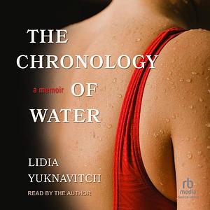 The Chronology of Water: A Memoir by Lidia Yuknavitch