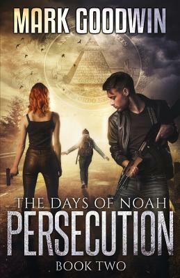 The Days of Noah: Book Two: Persecution by Mark Goodwin