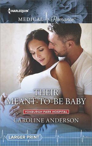 Their Meant-To-Be Baby by Caroline Anderson