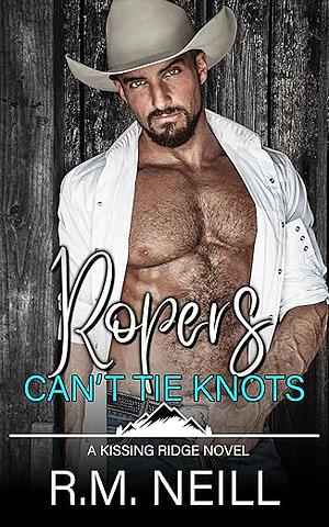 Ropers Can't Tie Knots by R.M. Neill
