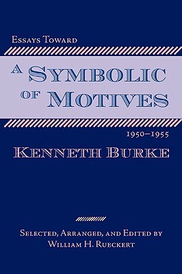 Essays Toward a Symbolic of Motives, 1950-1955 by Kenneth Burke