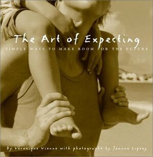 The Art of Expecting: Simple Ways to Make Room for the Future by Veronique Vienne
