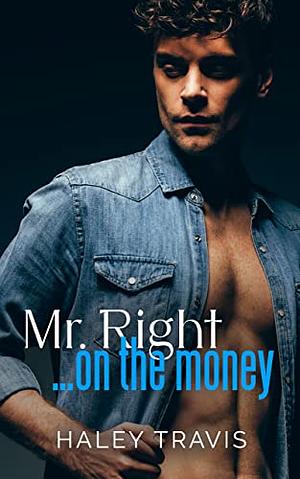 Mr. Right… On The Money by Haley Travis, Haley Travis