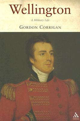 Wellington: A Military Life by Gordon Corrigan