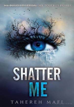 Shatter Me by Tahereh Mafi