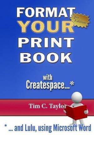 Format YOUR Print Book with Createspace ...and Lulu, using Microsoft Word. by Tim C. Taylor