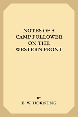 Notes of a Camp-Follower on the Western Front by E. W. Hornung