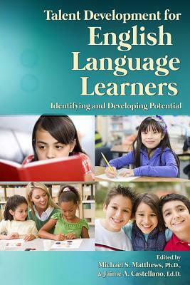 Talent Development for English Language Learners: Identifying and Developing Potential by Michael Matthews, Jaime Castellano