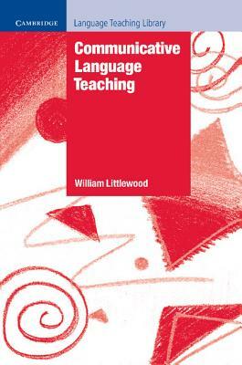 Communicative Language Teaching by William Littlewood