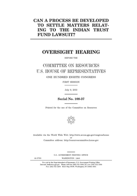 Can a process be developed to settle matters relating to the Indian Trust Fund lawsuit? by Committee on Resources (house), United States House of Representatives, United States Congress
