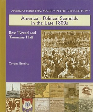 America's Political Scandals in the Late 1800s: Boss Tweed and Tammany Hall by Mark Beyer, Corona Brezina